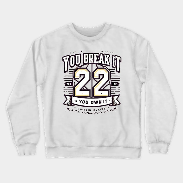 You break it, you own it Caitlin Clark Crewneck Sweatshirt by thestaroflove